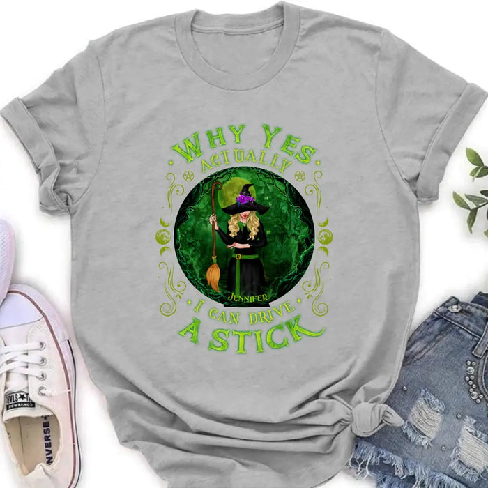 Personalized Witch T-shirt/Long Sleeve/Sweatshirt - Halloween Gift Idea - Why Yes Actually I Can Drive A Stick