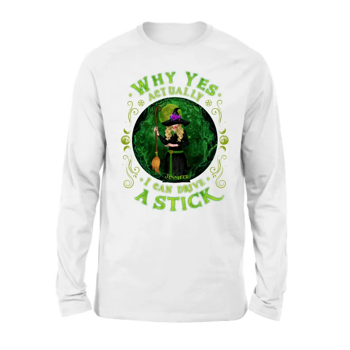 Personalized Witch T-shirt/Long Sleeve/Sweatshirt - Halloween Gift Idea - Why Yes Actually I Can Drive A Stick
