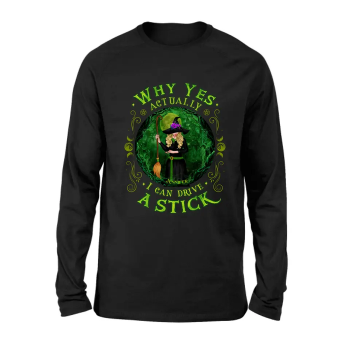 Personalized Witch T-shirt/Long Sleeve/Sweatshirt - Halloween Gift Idea - Why Yes Actually I Can Drive A Stick