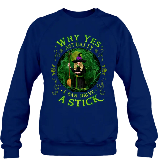 Personalized Witch T-shirt/Long Sleeve/Sweatshirt - Halloween Gift Idea - Why Yes Actually I Can Drive A Stick
