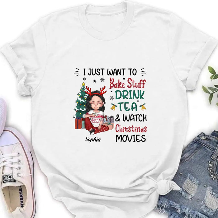 Personalized Christmas Girl Shirt/Hoodie - Gift Idea For Christmas Day - I Just Want To Bake Stuff, Drink Tea & Watch Christmas Movies