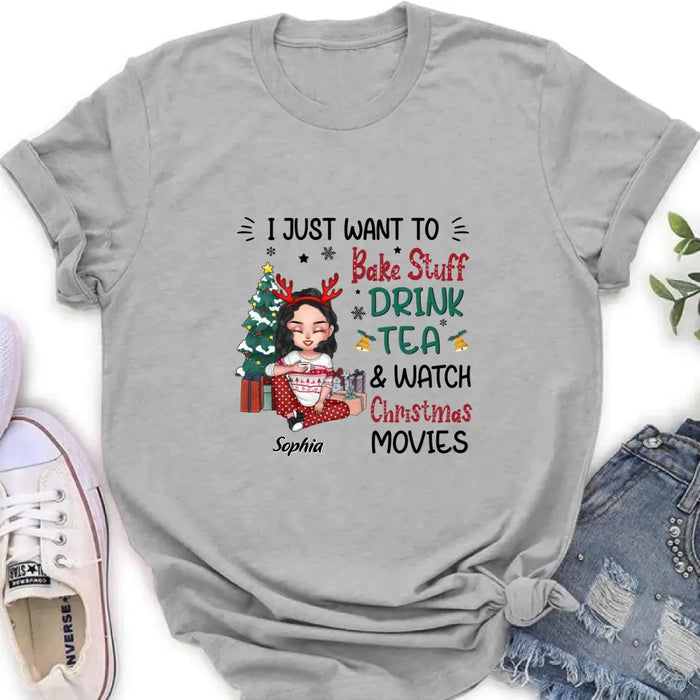 Personalized Christmas Girl Shirt/Hoodie - Gift Idea For Christmas Day - I Just Want To Bake Stuff, Drink Tea & Watch Christmas Movies