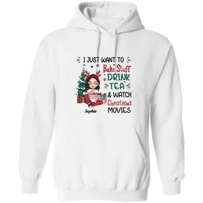 Personalized Christmas Girl Shirt/Hoodie - Gift Idea For Christmas Day - I Just Want To Bake Stuff, Drink Tea & Watch Christmas Movies