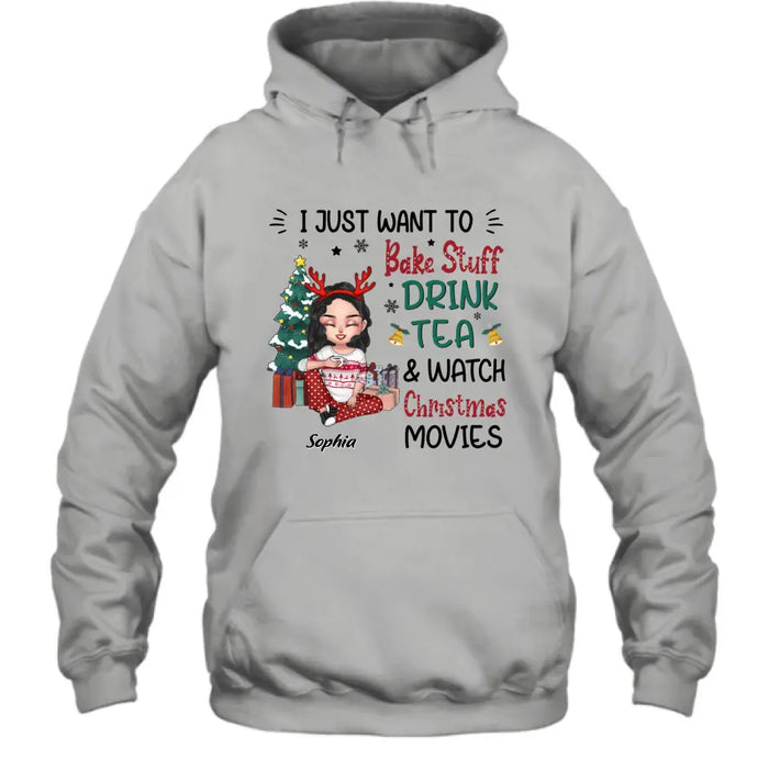 Personalized Christmas Girl Shirt/Hoodie - Gift Idea For Christmas Day - I Just Want To Bake Stuff, Drink Tea & Watch Christmas Movies