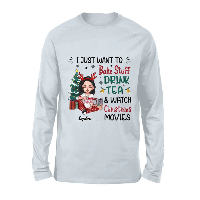 Personalized Christmas Girl Shirt/Hoodie - Gift Idea For Christmas Day - I Just Want To Bake Stuff, Drink Tea & Watch Christmas Movies