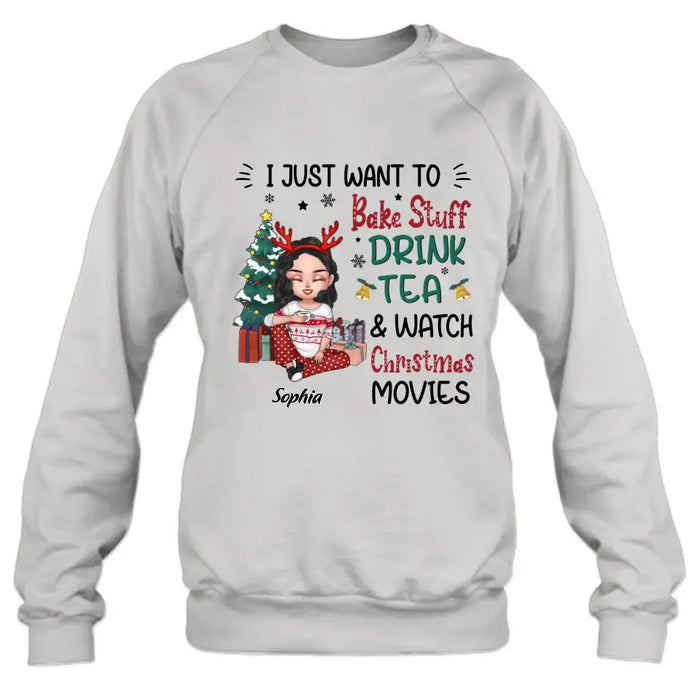 Personalized Christmas Girl Shirt/Hoodie - Gift Idea For Christmas Day - I Just Want To Bake Stuff, Drink Tea & Watch Christmas Movies