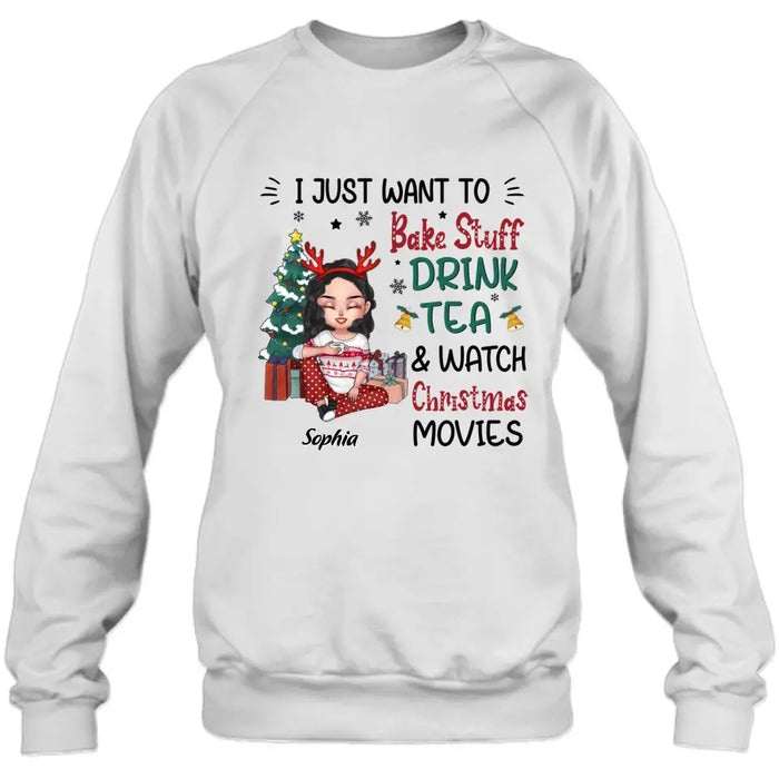 Personalized Christmas Girl Shirt/Hoodie - Gift Idea For Christmas Day - I Just Want To Bake Stuff, Drink Tea & Watch Christmas Movies