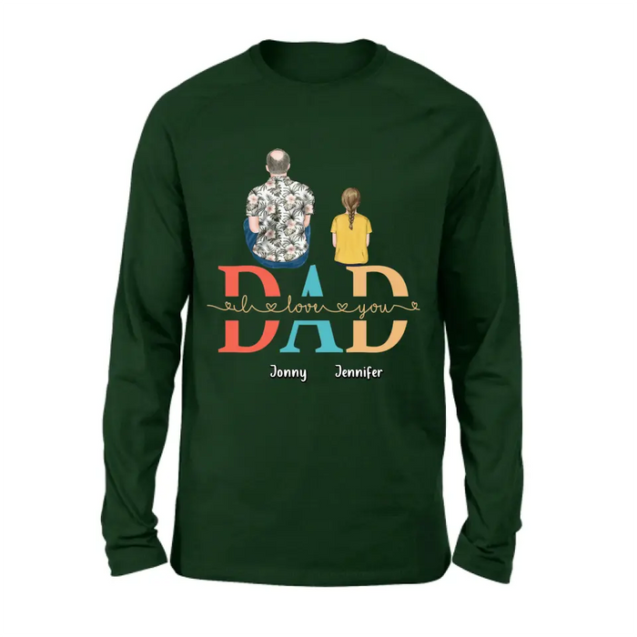 Personalized Dad Shirt/Hoodie - Up to 4 Children - Father's Day Gift Idea - Dad I Love You