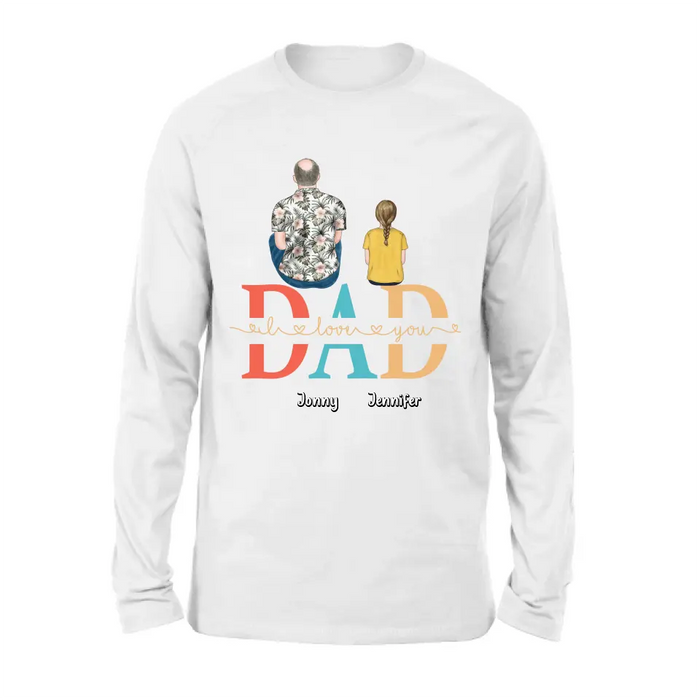 Personalized Dad Shirt/Hoodie - Up to 4 Children - Father's Day Gift Idea - Dad I Love You