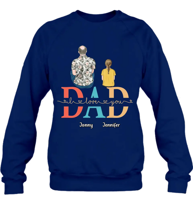 Personalized Dad Shirt/Hoodie - Up to 4 Children - Father's Day Gift Idea - Dad I Love You