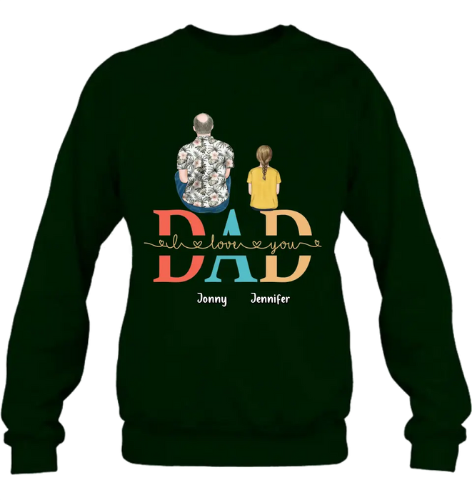 Personalized Dad Shirt/Hoodie - Up to 4 Children - Father's Day Gift Idea - Dad I Love You