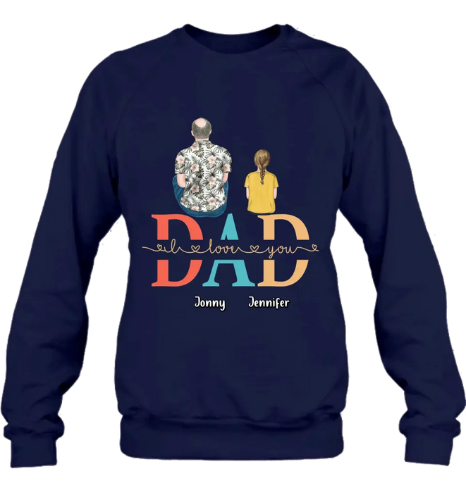 Personalized Dad Shirt/Hoodie - Up to 4 Children - Father's Day Gift Idea - Dad I Love You