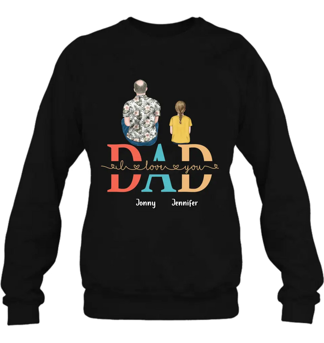 Personalized Dad Shirt/Hoodie - Up to 4 Children - Father's Day Gift Idea - Dad I Love You