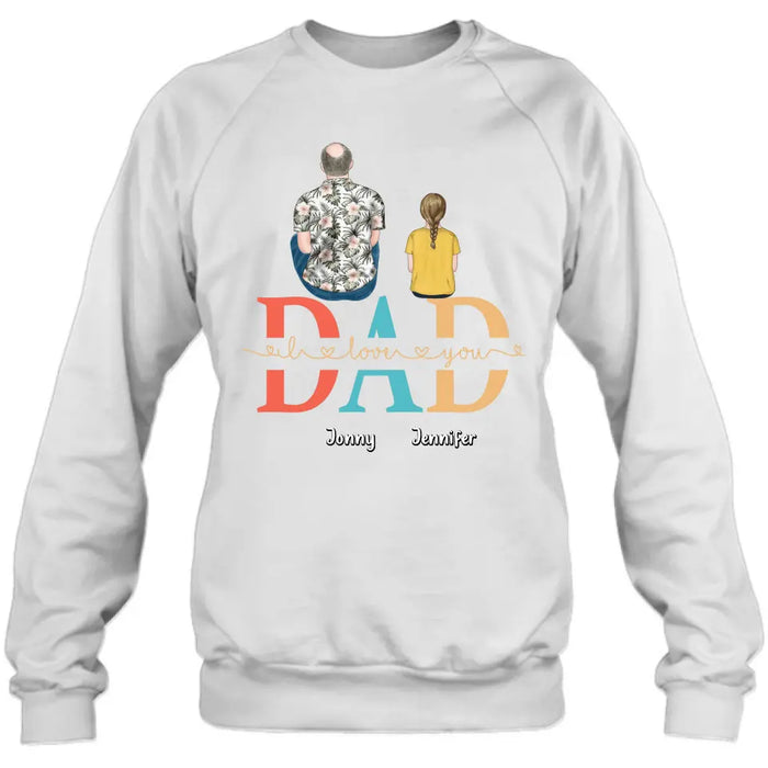Personalized Dad Shirt/Hoodie - Up to 4 Children - Father's Day Gift Idea - Dad I Love You