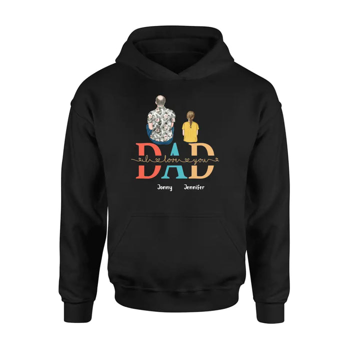Personalized Dad Shirt/Hoodie - Up to 4 Children - Father's Day Gift Idea - Dad I Love You