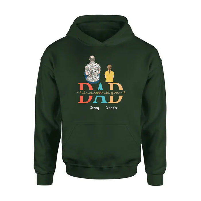 Personalized Dad Shirt/Hoodie - Up to 4 Children - Father's Day Gift Idea - Dad I Love You