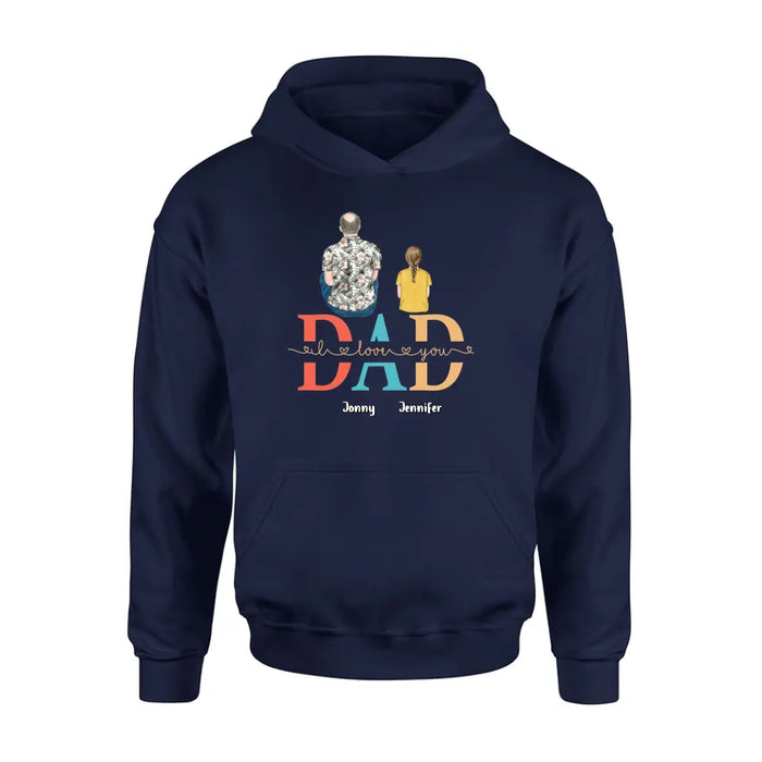 Personalized Dad Shirt/Hoodie - Up to 4 Children - Father's Day Gift Idea - Dad I Love You
