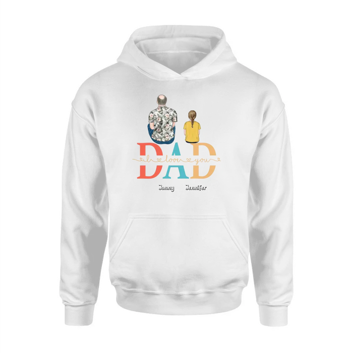 Personalized Dad Shirt/Hoodie - Up to 4 Children - Father's Day Gift Idea - Dad I Love You
