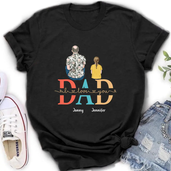 Personalized Dad Shirt/Hoodie - Up to 4 Children - Father's Day Gift Idea - Dad I Love You
