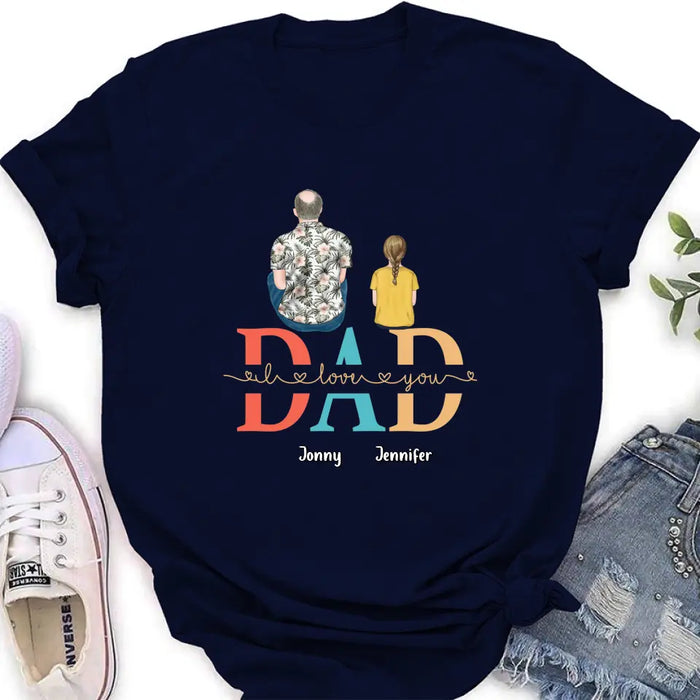 Personalized Dad Shirt/Hoodie - Up to 4 Children - Father's Day Gift Idea - Dad I Love You