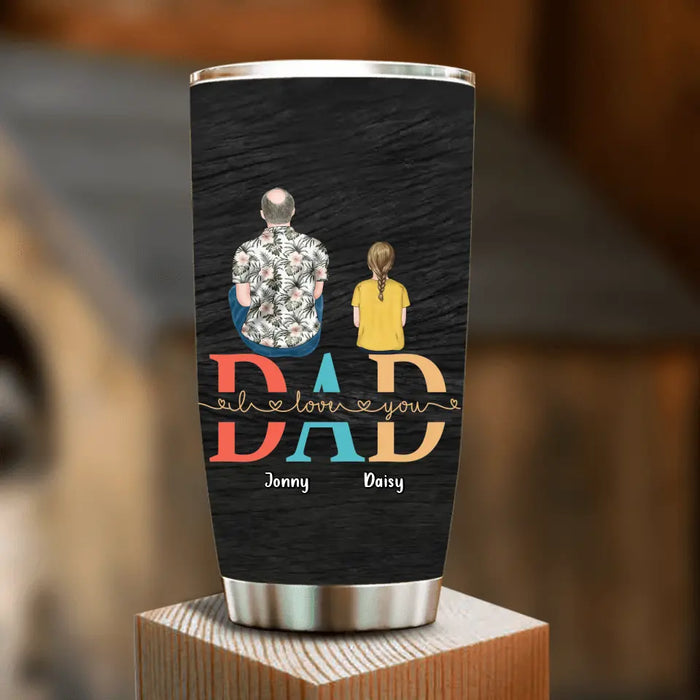 Personalized Dad Tumbler - Up to 4 Children - Father's Day Gift Idea - Dad I Love You