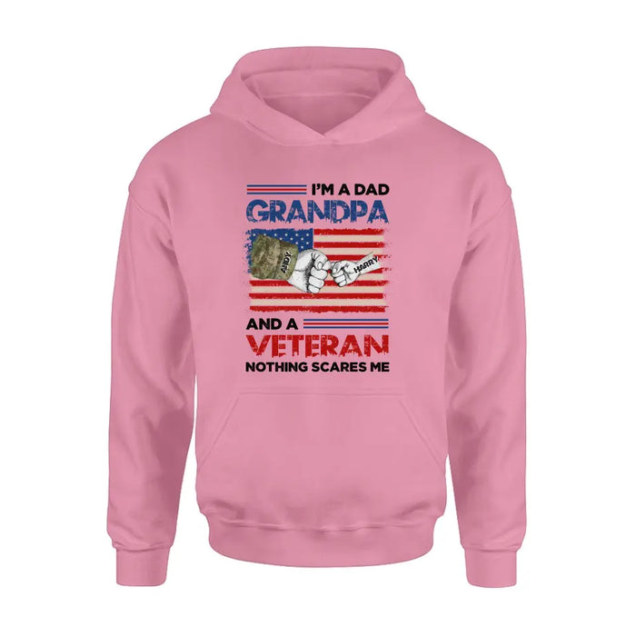 Personalized Dad Shirt/Hoodie - Up to 5 Children - Father's Day Gift Idea for Veteran - I'm A Dad Grandpa And A Veteran Nothing Scares Me