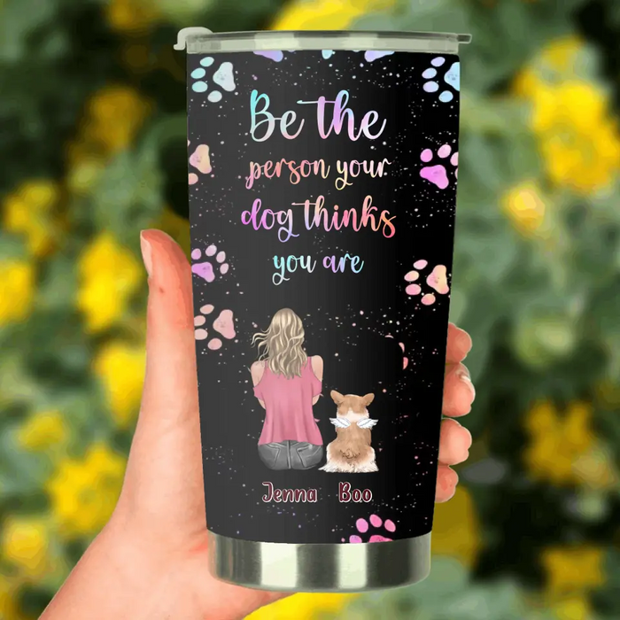 Personalized Dog Mom Tumbler - Up to 5 Dogs - Gift Idea For Dog Lovers - Be The Person Your  Dog Thinks You Are
