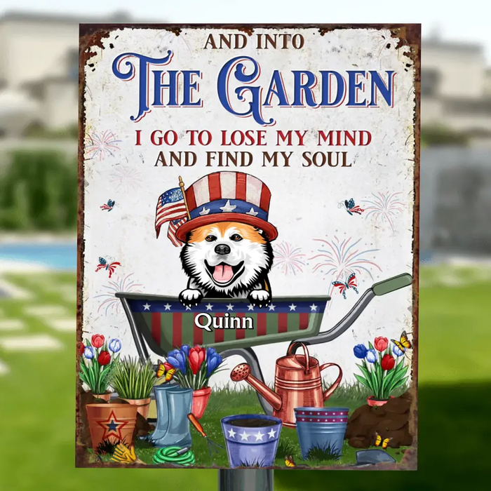 Personalized Pet Metal Sign - Up to 4 Dogs/Cats - Independence Day Gift Idea for Dog/Cat Owners - And Into The Garden I Go To Lose My Mind And Find My Soul
