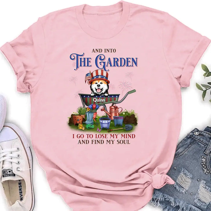 Personalized Pet Shirt/Hoodie - Up to 4 Dogs/Cats - Independence Day Gift Idea for Dog/Cat Owners - And Into The Garden I Go To Lose My Mind And Find My Soul