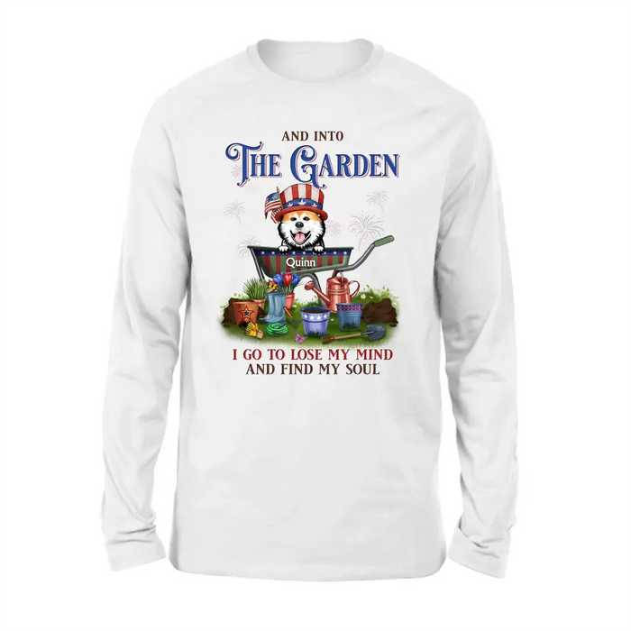 Personalized Pet Shirt/Hoodie - Up to 4 Dogs/Cats - Independence Day Gift Idea for Dog/Cat Owners - And Into The Garden I Go To Lose My Mind And Find My Soul