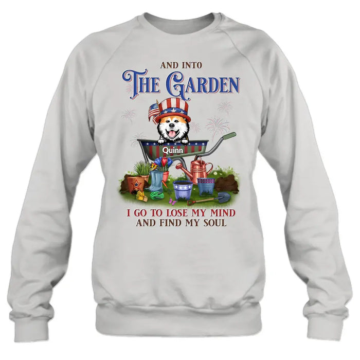 Personalized Pet Shirt/Hoodie - Up to 4 Dogs/Cats - Independence Day Gift Idea for Dog/Cat Owners - And Into The Garden I Go To Lose My Mind And Find My Soul