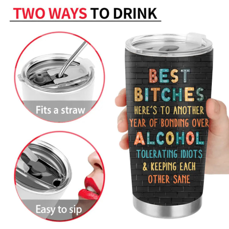 Personalized Bestie Tumbler - Gift Idea For Best Friends/Besties - Up to 4 Girls - Best Bitches Here's To Another Year Of Bonding Over Alcohol