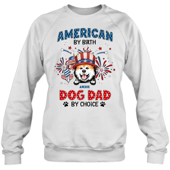 Personalized Pet T-Shirt/Long Sleeve/Sweatshirt/Hoodie - Up to 3 Dogs/Cats - Independence Day Gift Idea for Dog/Cat Owners - American By Birth Dog Dad By Choice