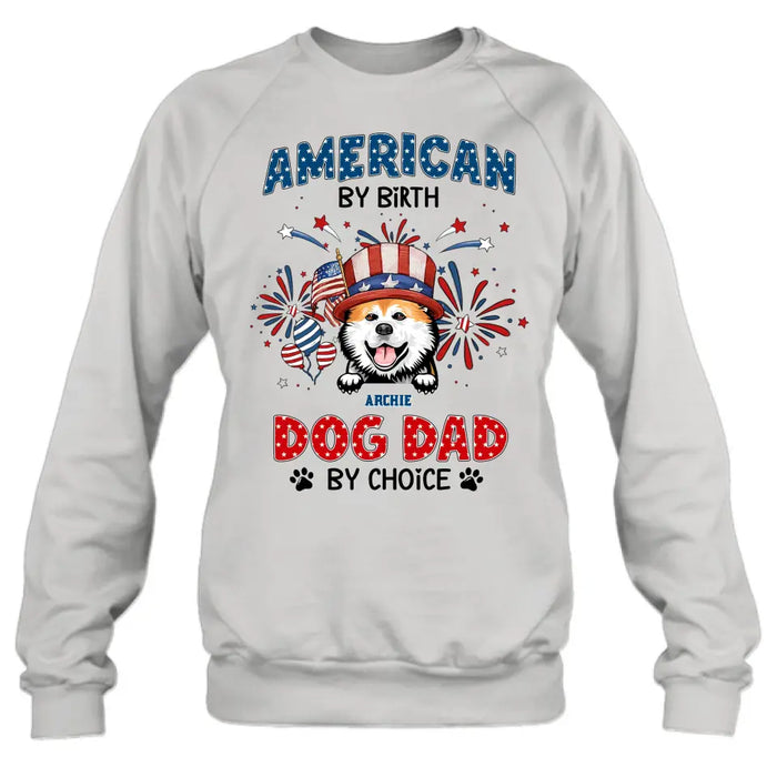 Personalized Pet T-Shirt/Long Sleeve/Sweatshirt/Hoodie - Up to 3 Dogs/Cats - Independence Day Gift Idea for Dog/Cat Owners - American By Birth Dog Dad By Choice