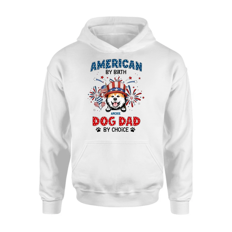 Personalized Pet T-Shirt/Long Sleeve/Sweatshirt/Hoodie - Up to 3 Dogs/Cats - Independence Day Gift Idea for Dog/Cat Owners - American By Birth Dog Dad By Choice