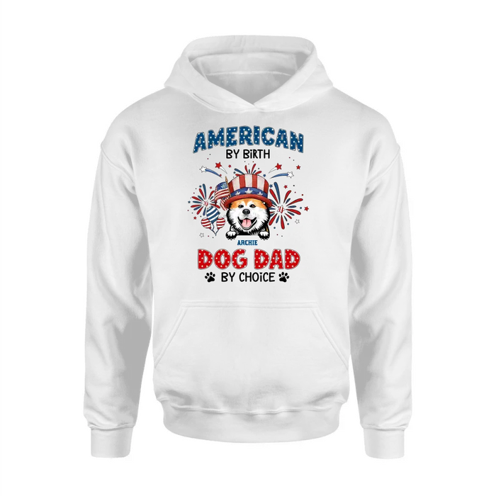 Personalized Pet T-Shirt/Long Sleeve/Sweatshirt/Hoodie - Up to 3 Dogs/Cats - Independence Day Gift Idea for Dog/Cat Owners - American By Birth Dog Dad By Choice
