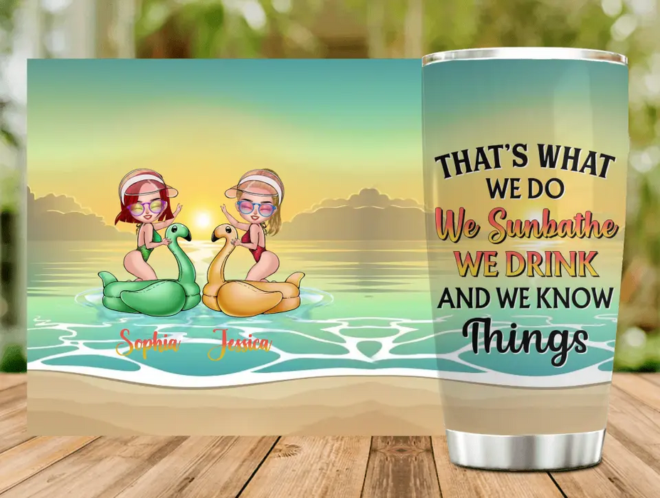 Personalized Besties Sunbathe Tumbler - Gift Idea For Beach Lover/Friends/Besties - That's What We Do We Sunbathe We Drink And We Know Things