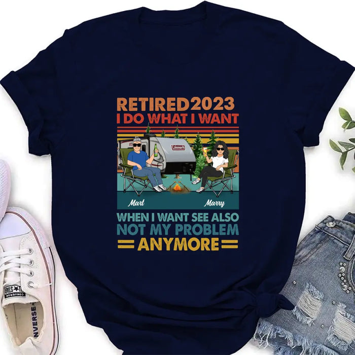 Personalized Couple Camping Shirt/Hoodie - Gift Idea For Camping Lovers/Couple - Retired 2023 I Do What I Want When I Want To See Also Not My Problem Anymore
