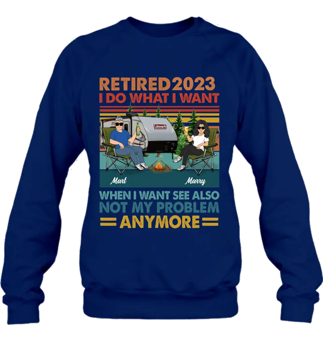 Personalized Couple Camping Shirt/Hoodie - Gift Idea For Camping Lovers/Couple - Retired 2023 I Do What I Want When I Want To See Also Not My Problem Anymore