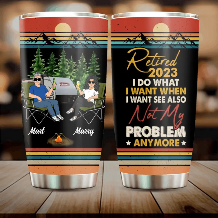 Personalized Couple Camping Tumbler - Gift Idea For Camping Lovers/Couple - Retired 2023 I Do What I Want When I Want To See Also Not My Problem Anymore