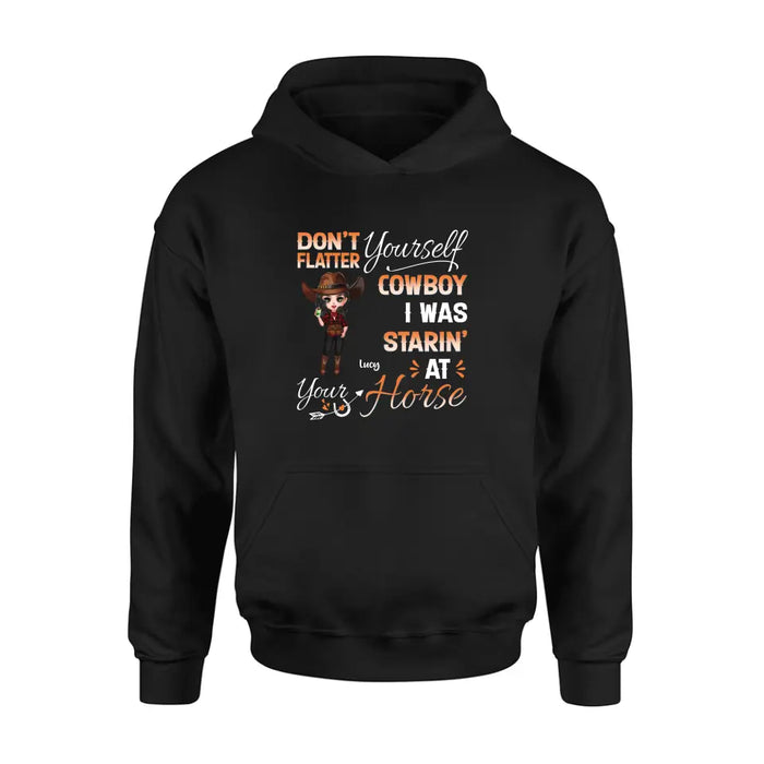 Personalized Horse Lover Shirt/Hoodie - Gift Idea for Horse Lovers - Don't Flatter Yourself CowBoy I Was Starin' At Your Horse