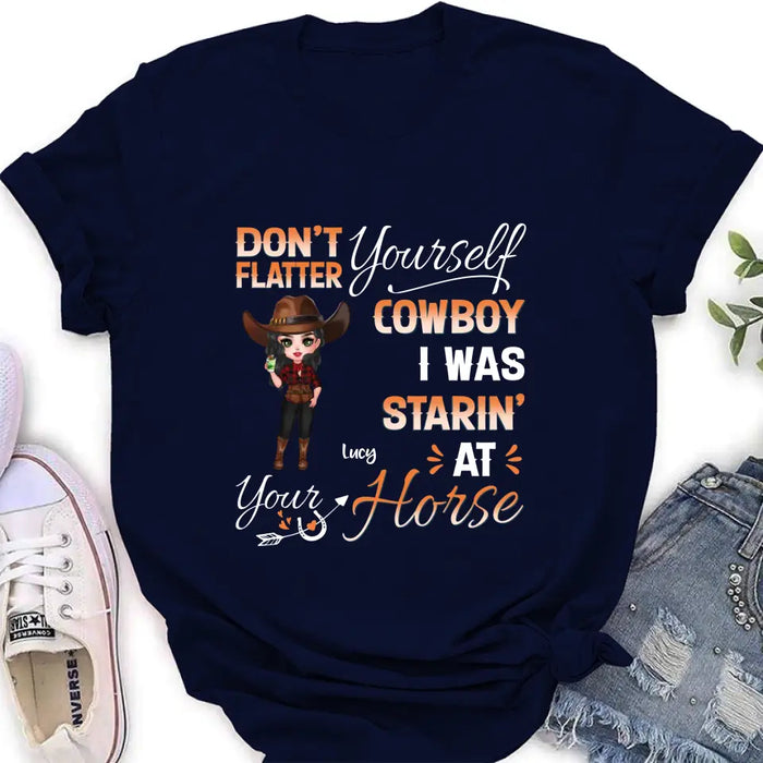 Personalized Horse Lover Shirt/Hoodie - Gift Idea for Horse Lovers - Don't Flatter Yourself CowBoy I Was Starin' At Your Horse