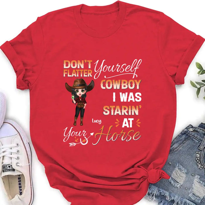 Personalized Horse Lover Shirt/Hoodie - Gift Idea for Horse Lovers - Don't Flatter Yourself CowBoy I Was Starin' At Your Horse