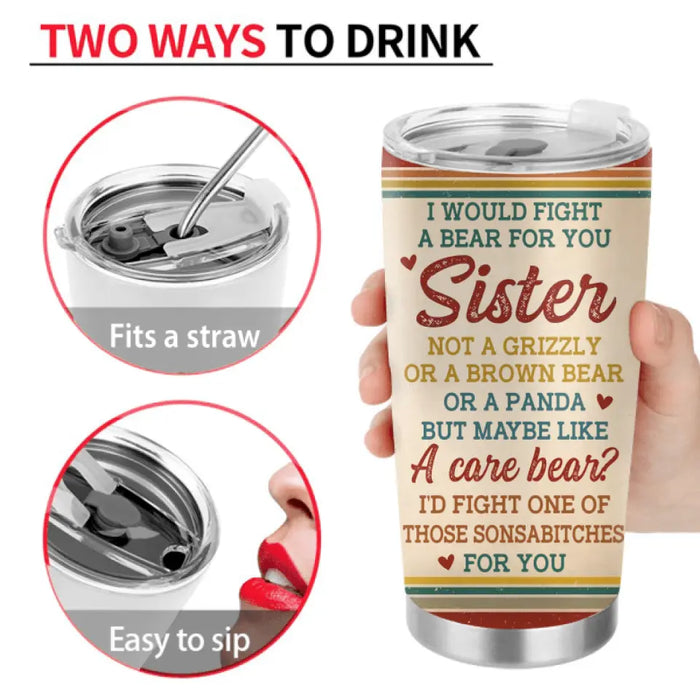 Personalized Besties/Sisters Tumbler - Gifts Idea for Besties/Friends/Sisters - I Would Fight A Bear For You Sister