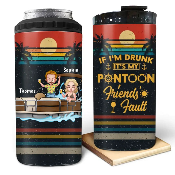 Personalized Pontoon Friends 4 In 1 Can Cooler Tumbler - Best Gift Idea For Friends - If I'm Drunk It's My Pontoon Friends' Fault
