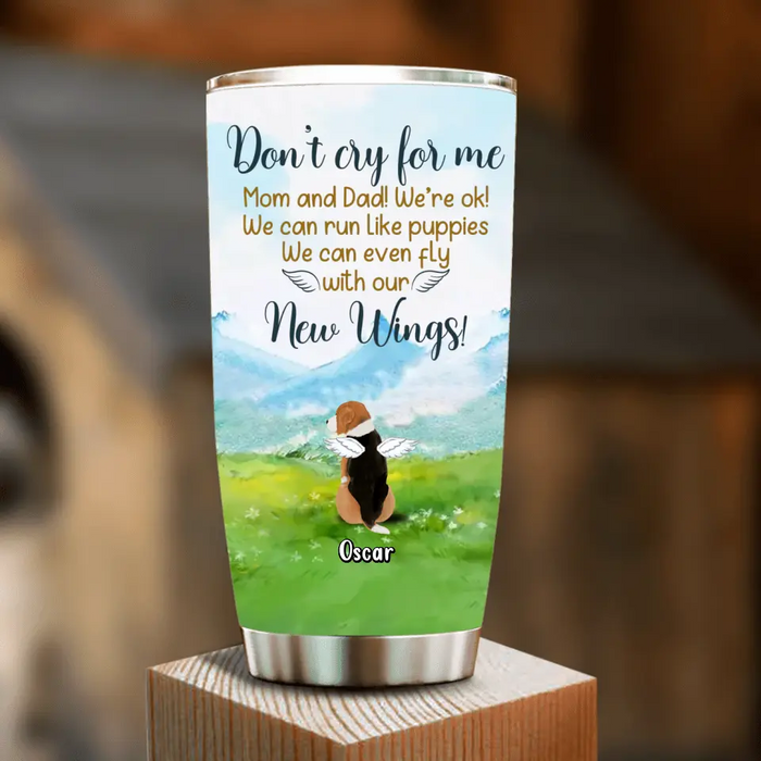 Personalized Memorial Dog Tumbler - Memorial Gift Idea For Dog Lovers - Up to 5 Dogs - Don't Cry For Me Mom And Dad! We're Ok!