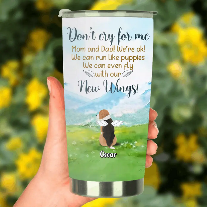 Personalized Memorial Dog Tumbler - Memorial Gift Idea For Dog Lovers - Up to 5 Dogs - Don't Cry For Me Mom And Dad! We're Ok!