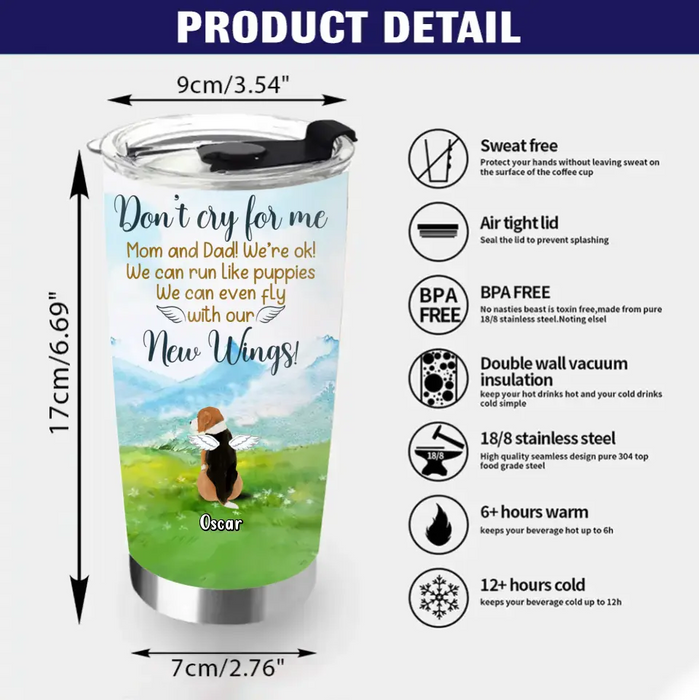 Personalized Memorial Dog Tumbler - Memorial Gift Idea For Dog Lovers - Up to 5 Dogs - Don't Cry For Me Mom And Dad! We're Ok!
