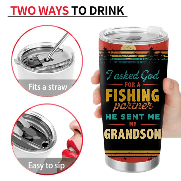 Personalized Fishing Tumbler - Gift Idea For Fishing Lovers - I Asked God For A Fishing Partner He Sent Me My Grandson