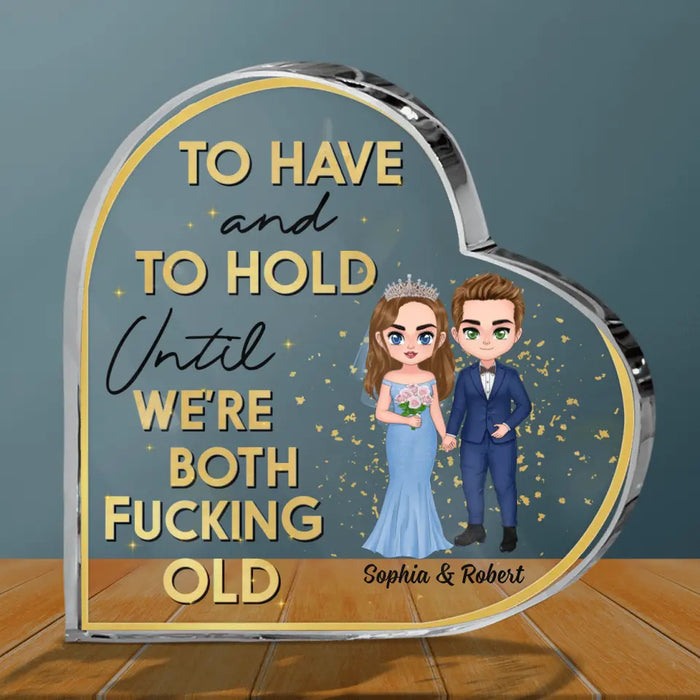 Personalized Wedding Couple Acrylic Plaque - Wedding Anniversary Gift Idea For Couple - To Have And To Hold Until We're Both Fucking Old